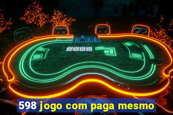 598 jogo com paga mesmo